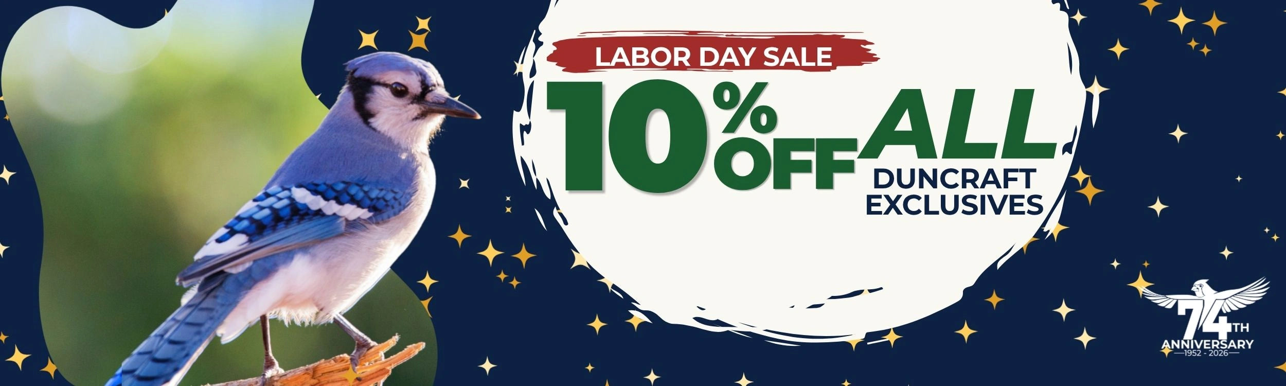 Labor Day Sale: 10% off all Duncraft Exclusives in celebration of Duncraft’s 74th anniversary.